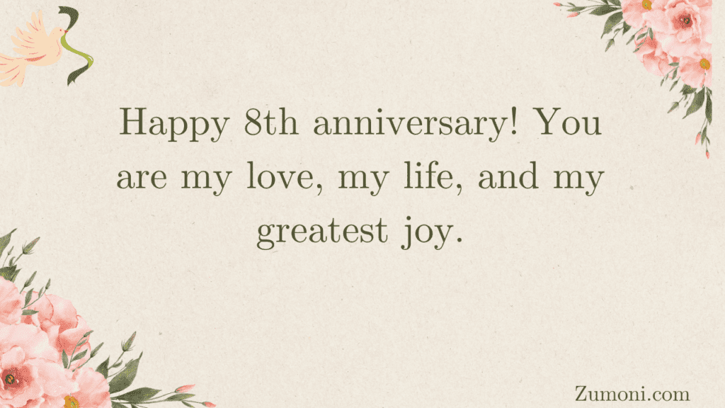 Happy 8th anniversary! Our love story is my favorite, and I can’t wait for many more years together